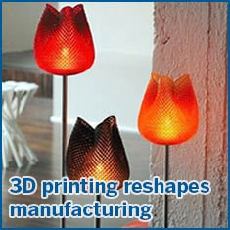 Special: 3D printing reshapes manufacturing